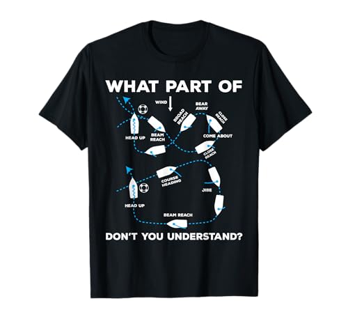What Part of Sailing Don't You Understand Captain Sailboat T-Shirt