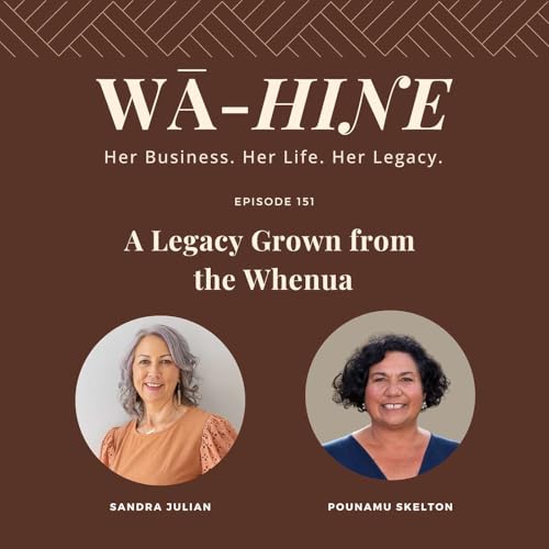 Page de couverture de A Legacy Grown from the Whenua | Ep 151