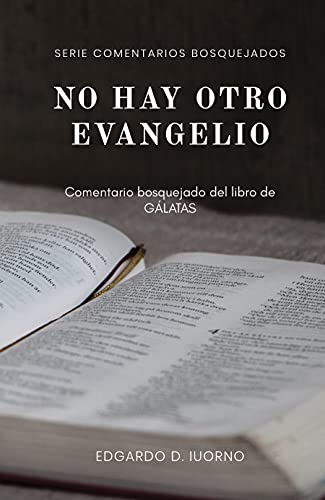 No hay otro evangelio: Comentario bosquejado del libro de Gálatas (Comentarios bosquejados) (Spanish Edition)