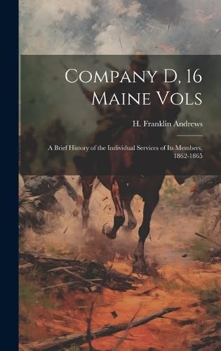 Andrews H Franklin (Henry Franklin)Company D, 16 Maine Vols: A Brief History of the Individual Services of its Members, 1862-1865
