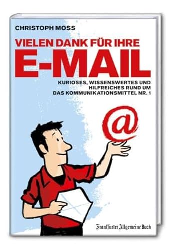 Vielen Dank für Ihre E-Mail: Kurioses, Wissenswertes und Hilfreiches rund um das Kommunikationsmittel Nummer 1: Kurioses, Wissenswertes und Hilfreiches rund um das Kommunikationsmittel Nr. 1