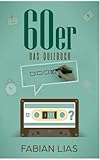Die 60er: Das Quizbuch von John F. Kennedy über die Mondlandung bis Elvis Presley - Fabian Lias