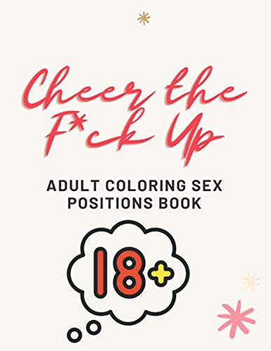 Cheer the F*ck Up: Adult Coloring Sex Positions Book