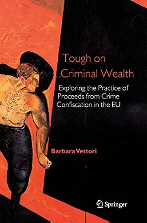 Tough on Criminal Wealth: Exploring the Practice of Proceeds from Crime Confiscation in the EU 2006th Edition book cover