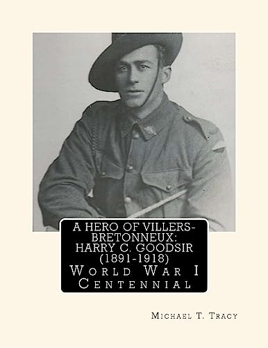 A Hero of Villers-Bretonneux: Harry C. Goodsir (1891-1918): World War I Centennial
