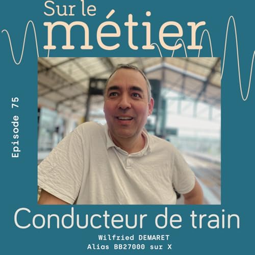 # 75- WILFRIED DEMARET : CONDUCTEUR DE TRAIN &Agrave; LA SNCF - L'ESPRIT DU RAIL