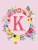 K : K Monogram Notebook 120 Pages 8. 5 X11. K Initial Journal for Girls, Gift for Mother and Sister. Pink Floral Monogrammed Journals for Women for Writing Notes and Ideas 1093537310 Book Cover