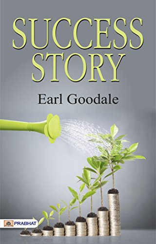 Success Story by Earl Goodale: Inspiring Accounts of Triumph, Determination, and Overcoming Challenges (Best Motivational Books for Personal Development (Design Your Life)) (English Edition) - Earl Goodale