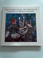 The International art show for the end of world hunger 0961908602 Book Cover