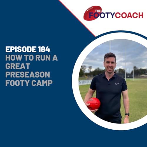 Episode 184: #184 How to run a great preseason footy camp