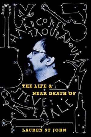 Hardcore Troubadour: The Life and Near Death of Steve Earle