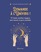Demande à l'Univers ! 40 rituels et prières magiques pour recevoir ce que tu souhaites 2733915533 Book Cover