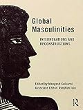 Global Masculinities: Interrogations and Reconstructions (English Edition)