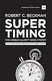 Supertiming: The Unique Elliott Wave System: Keys to anticipating impending stock market action (Harriman Modern Classics)