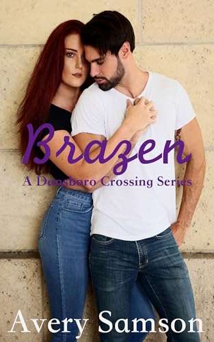 Brazen: A Small Town Romance (Dansboro Crossing Book 3)