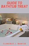  Guide to Bathtub Treat (English Edition)
