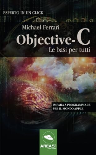 Objective-C: le basi per tutti: Impara a programmare per il mondo Apple