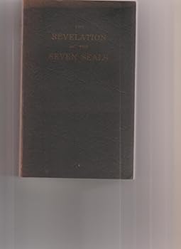 The Revelation of the Seven Seals: As Given to Our Precious Brother