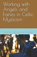 Working with Angels and Fairies in Celtic Mysticism 1521403988 Book Cover