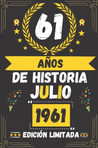 CUADERNO, 61 AÑOS DE HISTORIA JULIO 1961 EDICIÓN LIMITADA: Regalo de 61 cumpleaños para mujeres y hombres, ideas de 61 cumpleaños... un cumpleaños... ... regalo de 61 cumpleaños para él/ella.