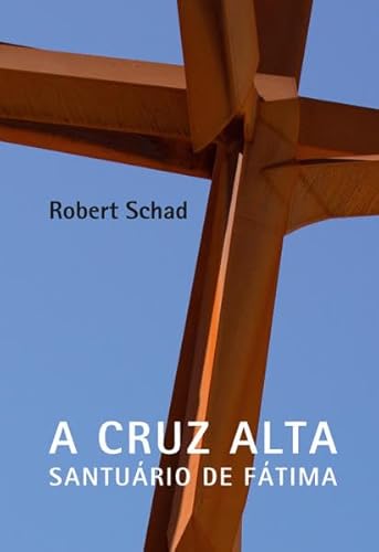 Robert Schad - A Cruz Alta Santuário de Fátima