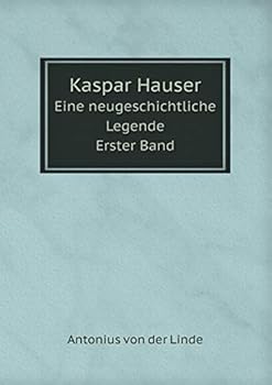 Paperback Kaspar Hauser Eine neugeschichtliche Legende. Erster Band [German] Book