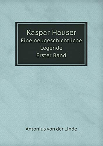 Kaspar Hauser Eine neugeschichtliche Legende. E... [German] 5519109966 Book Cover