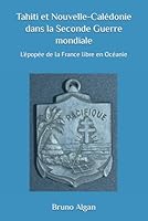 Tahiti et Nouvelle-Calédonie dans la Seconde Guerre mondiale: L'épopée de la France Libre en Océanie (French Edition) 2956217348 Book Cover