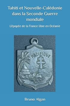 Tahiti et Nouvelle-Calédonie dans la Seconde Guerre mondiale: L'épopée de la France Libre en Océanie (French Edition)