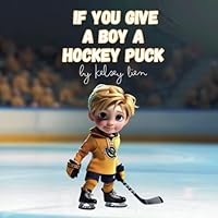 If You Give a Boy a Hockey Puck B0D6LTG69C Book Cover