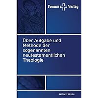 &Uuml;ber Aufgabe und Methode der sogenannten neutestamentlichen Theologie