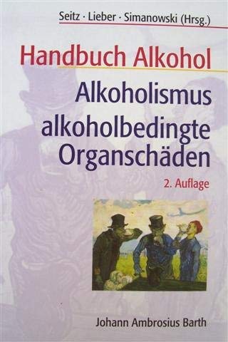Handbuch Alkohol, Alkoholismus, alkoholbedingte Organschäden