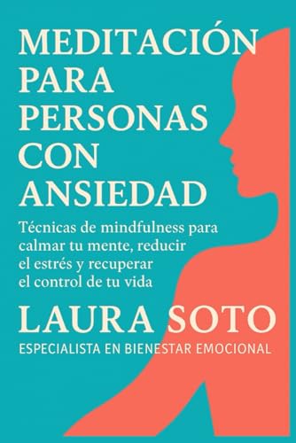 Meditación para personas con ansiedad: Técnicas de mindfulness para calmar tu mente, reducir el...