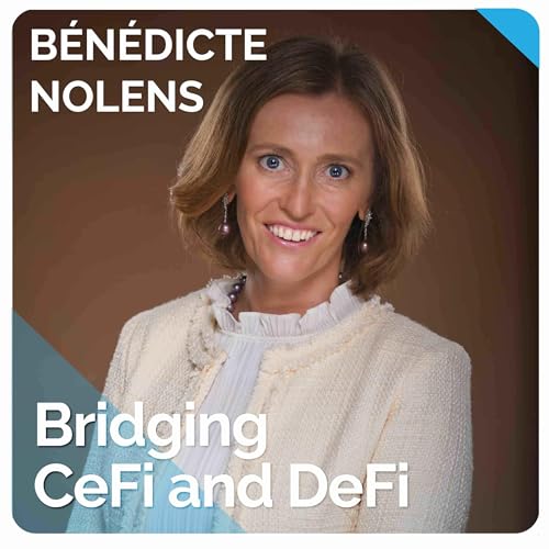 Bridging CeFi and DeFi (ft. B&eacute;n&eacute;dicte Nolens) cover art