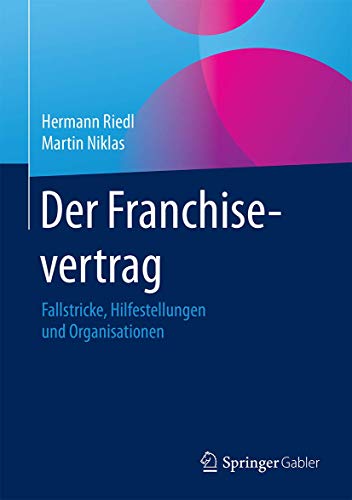 Der Franchisevertrag: Fallstricke, Hilfestellungen und Organisationen Der Franchisevertrag: Fallstricke, Hilfestellungen und Organisationen