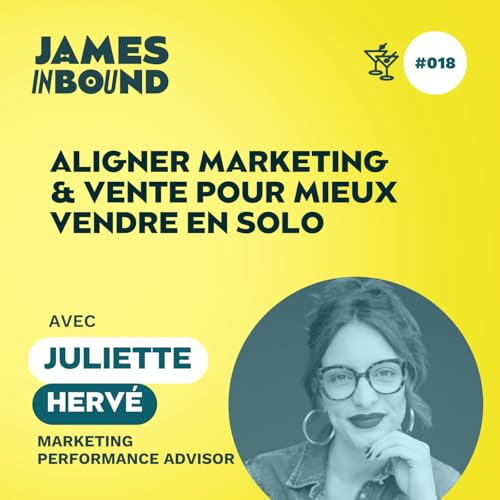 『#018 &bull; Aligner marketing & vente pour mieux vendre en solo &bull; Juliette Herv&eacute;, marketing performance advisor &bull; Secret acquisition client』のカバーアート