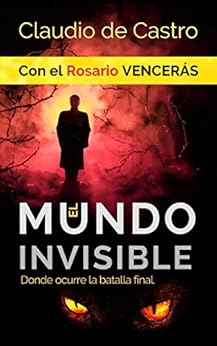 Book's Cover of El Mundo INVISIBLE / Donde ocurre la BATALLA FINAL: Con el ROSARIO Vencerás (Tiempos difíciles para la Iglesia Católica nº 12) Versión Kindle