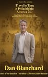 Travel in Time in Philadelphia: America 250: Day Trips to Historic Sites with Hidden Stories and Leadership...