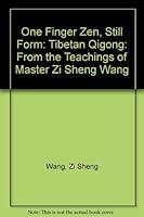 One Finger Zen, Still Form: Tibetan Qigong: From the Teachings of Master Zi Sheng Wang 0975488384 Book Cover