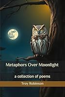 Metaphors Over Moonlight: a collection of poems B0F5M9B74V Book Cover