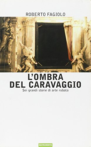 Télécharger L'ombra del Caravaggio. Sei grandi storie di arte rubata PDF