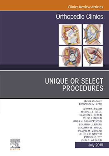 Unique or Select Procedures, An Issue of Orthopedic Clinics (The Clinics: Orthopedics) (English Edition)