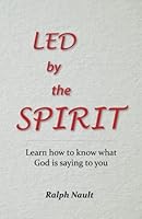 Led By The Spirit: Learn how to know what God is saying to you 1984238264 Book Cover