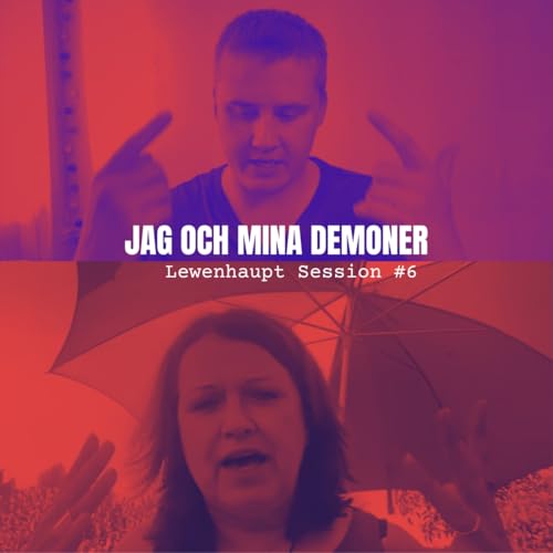 JAG OCH MINA DEMONER - Lewenhaupt Session #6