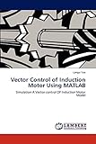  Vector Control of Induction Motor Using MATLAB: Simulation A Vector control OF Induction Motor Model