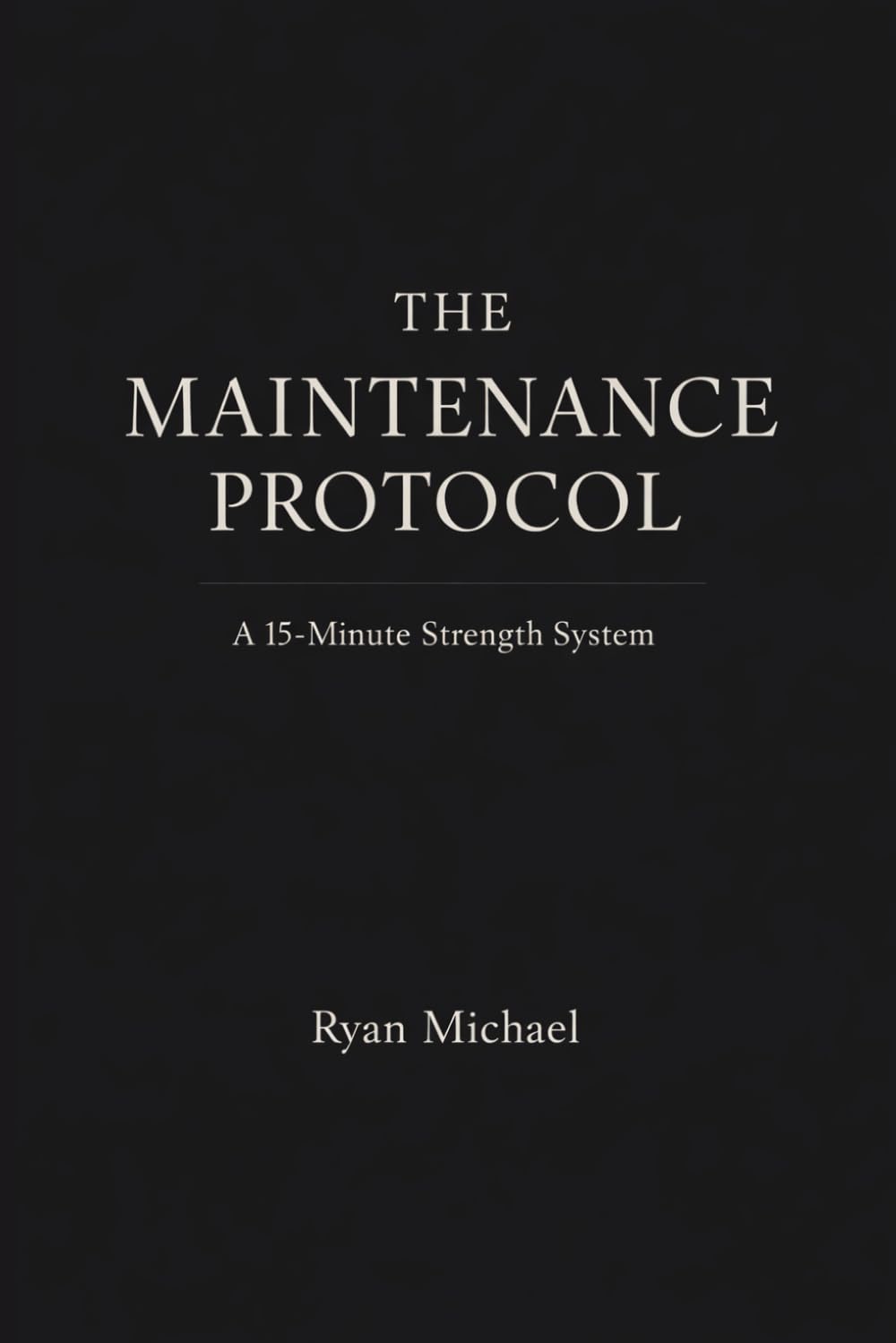 The Maintenance Protocol: A 15-Minute Strength System
