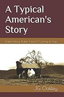 A Typical American's Story: Broken Home, Broken Heart & Coming of Age 1694031497 Book Cover