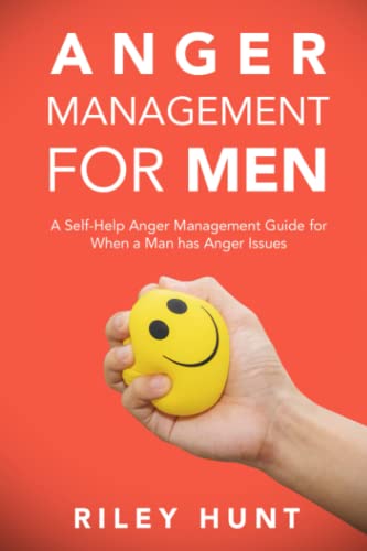 Anger Management For Men: A Self-Help Anger Management Guide For When A Man Has Anger Issues #TOP11