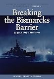 Breaking the Bismarcks Barrier, 22 July 1942-1 May 1944: History of United States Naval Operations in World War II, Volume 6 (History of United States Naval Operations in World War II (Paperback))