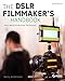The DSLR Filmmaker's Handbook: Real-World Production Techniques